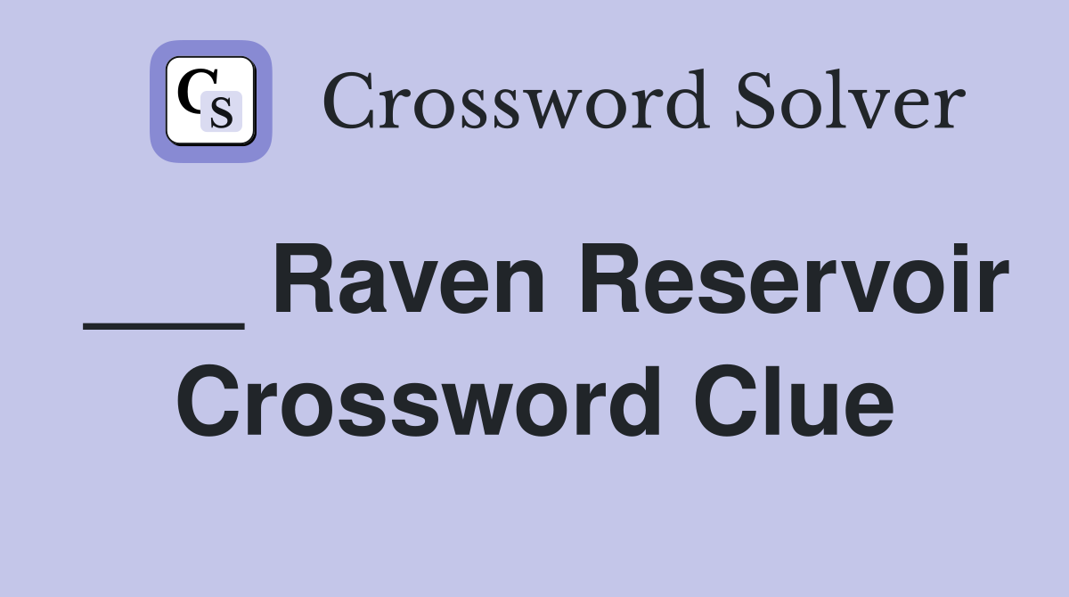 ___ Raven Reservoir Crossword Clue