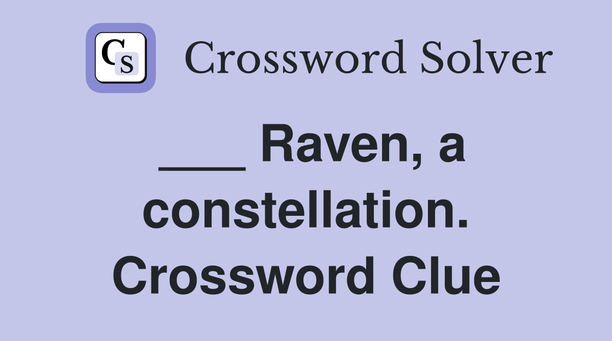 ___ Raven, a constellation. Crossword Clue