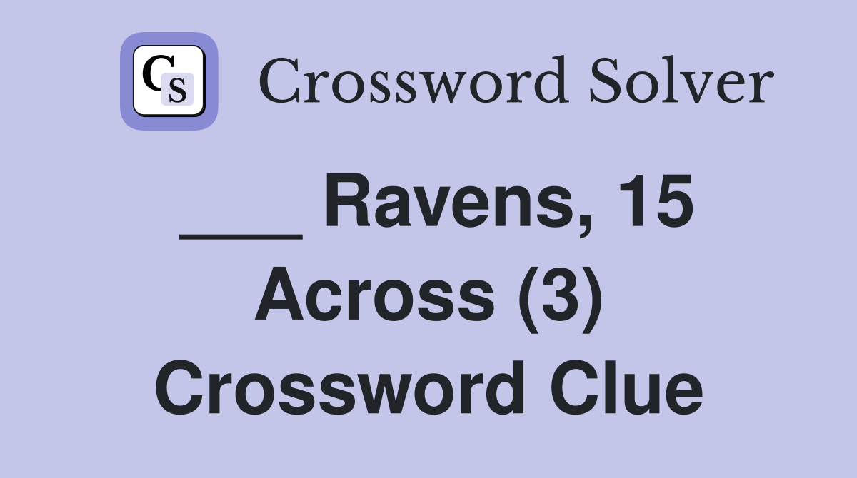 ___ Ravens, 15 Across (3) Crossword Clue