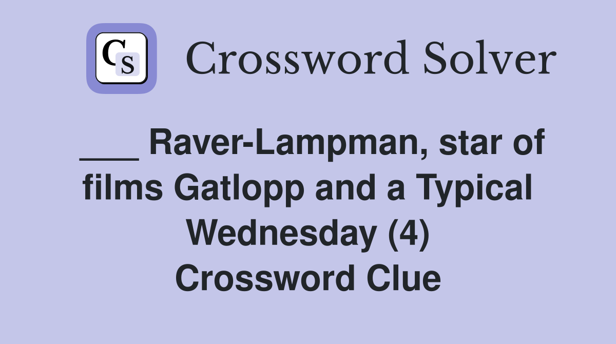 ___ Raver-Lampman, star of films Gatlopp and a Typical Wednesday (4) Crossword Clue