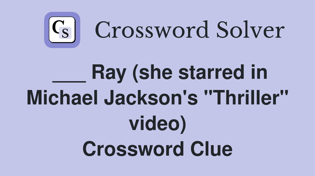___ Ray (she starred in Michael Jackson's "Thriller" video) Crossword Clue