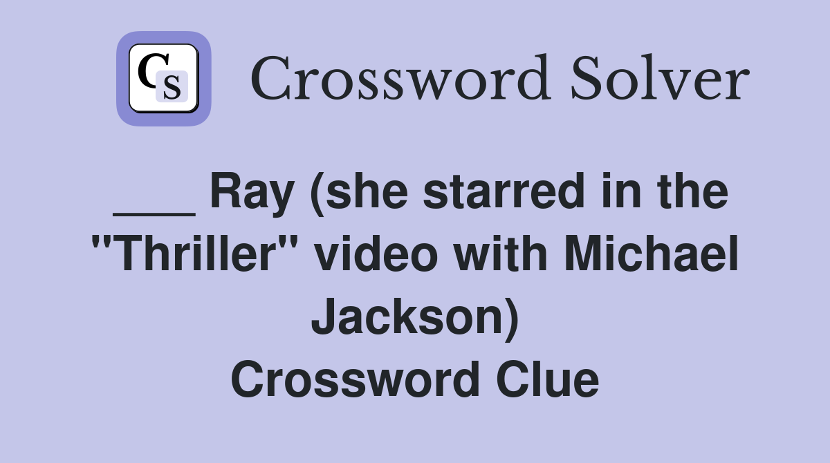 ___ Ray (she starred in the "Thriller" video with Michael Jackson) Crossword Clue