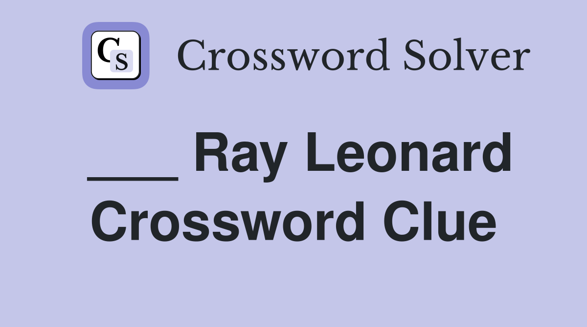 ___ Ray Leonard Crossword Clue