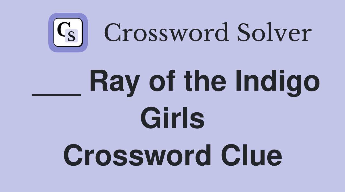 ___ Ray of the Indigo Girls Crossword Clue