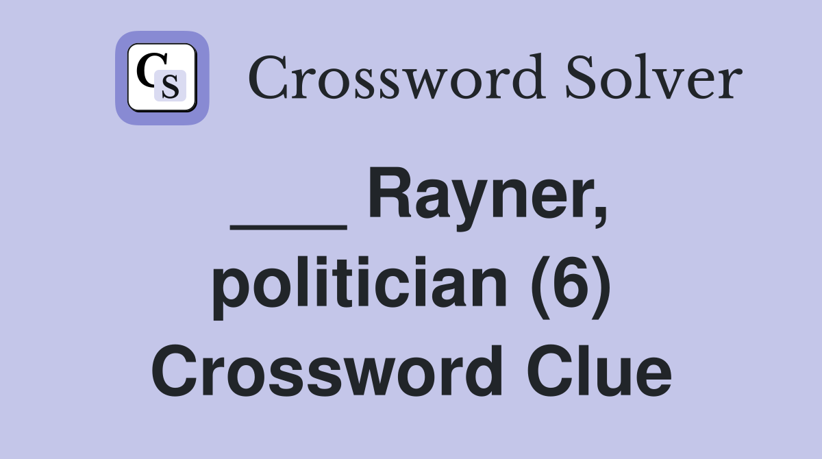 ___ Rayner, politician (6) Crossword Clue