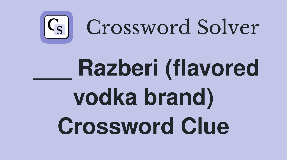 ___ Razberi (flavored vodka brand) Crossword Clue