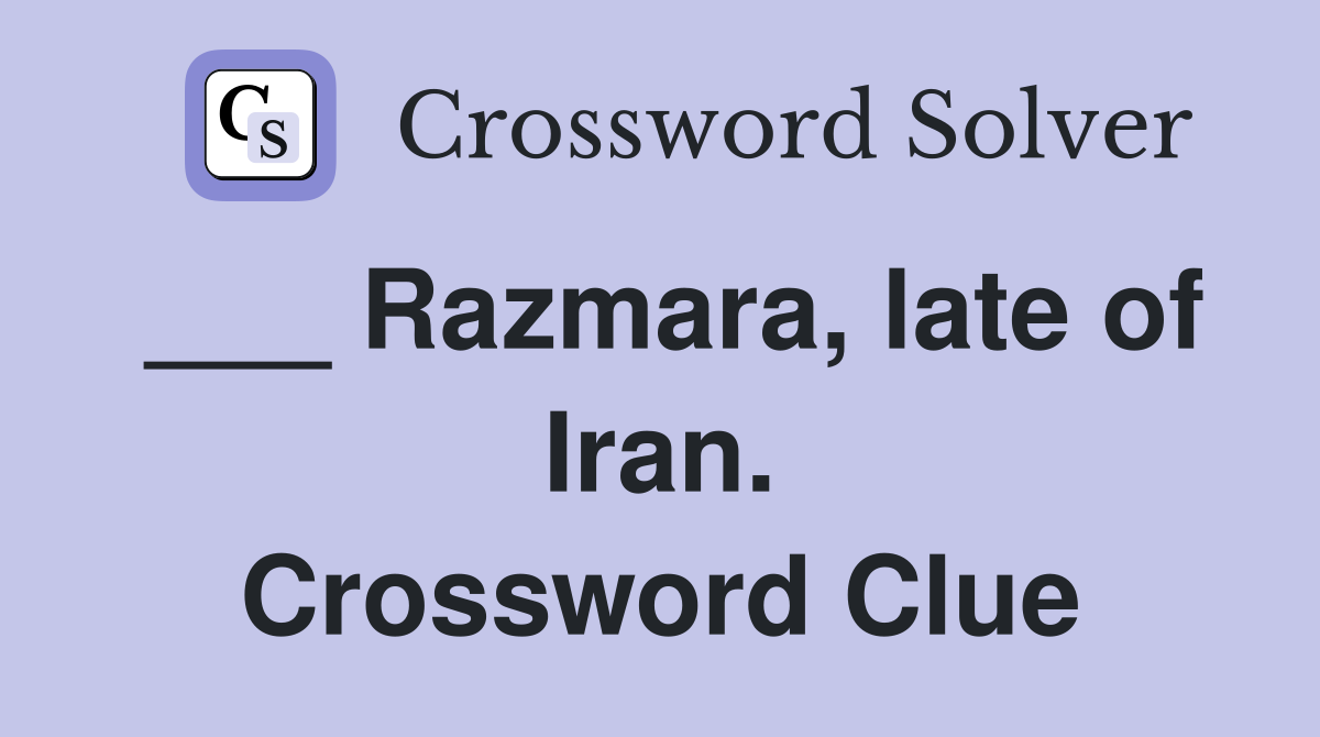 ___ Razmara, late of Iran. Crossword Clue