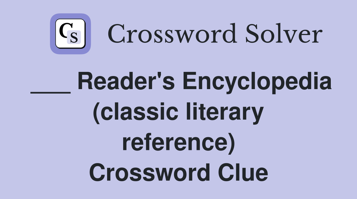 ___ Reader's Encyclopedia (classic literary reference) Crossword Clue