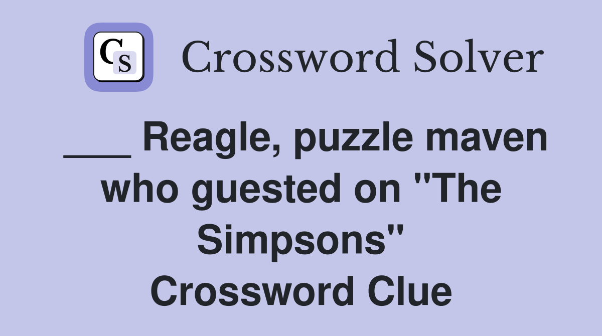 ___ Reagle, puzzle maven who guested on "The Simpsons" Crossword Clue