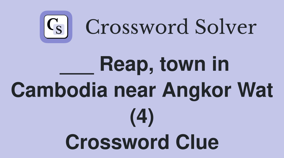 ___ Reap, town in Cambodia near Angkor Wat (4) Crossword Clue