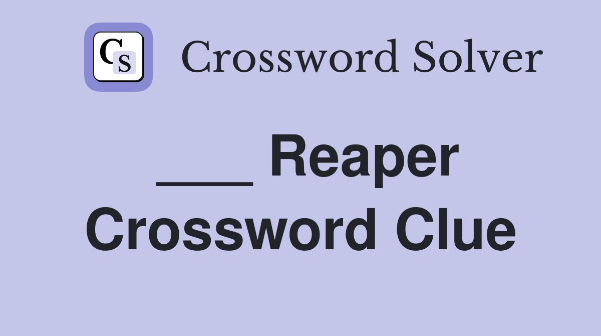 ___ Reaper Crossword Clue
