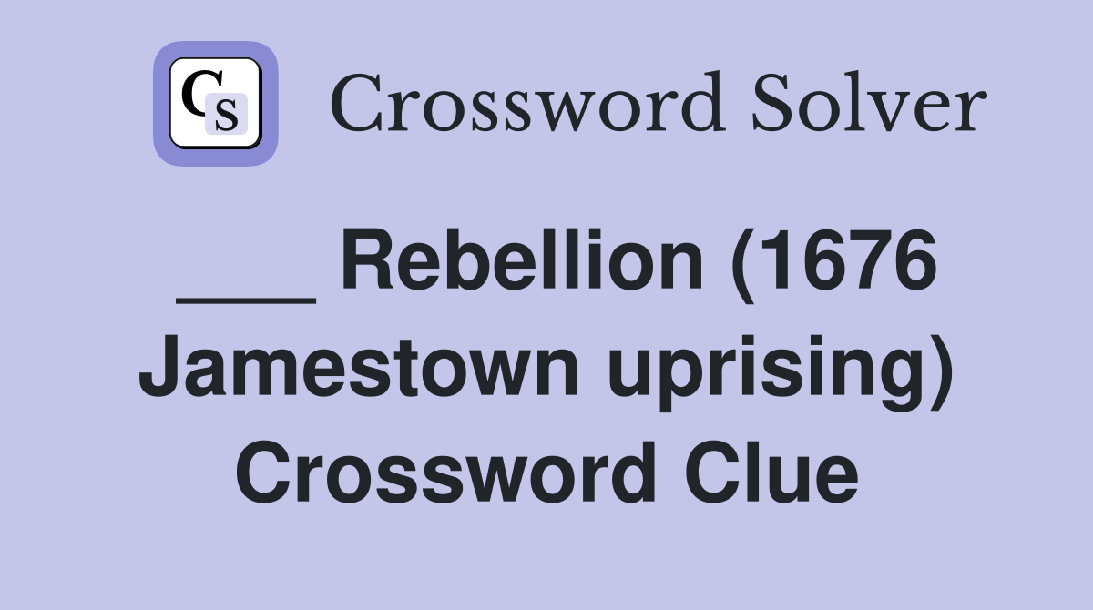 ___ Rebellion (1676 Jamestown uprising) Crossword Clue