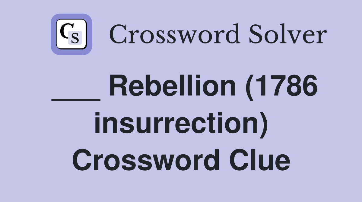 ___ Rebellion (1786 insurrection) Crossword Clue
