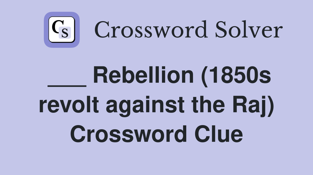 ___ Rebellion (1850s revolt against the Raj) Crossword Clue