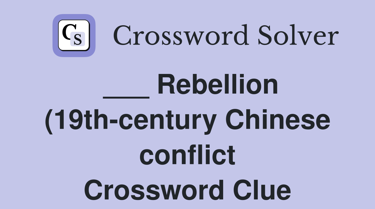 Rebellion (19th century Chinese conflict) Crossword Clue Answers Rebellion (19th century Chinese conflict) Crossword Clue Answers