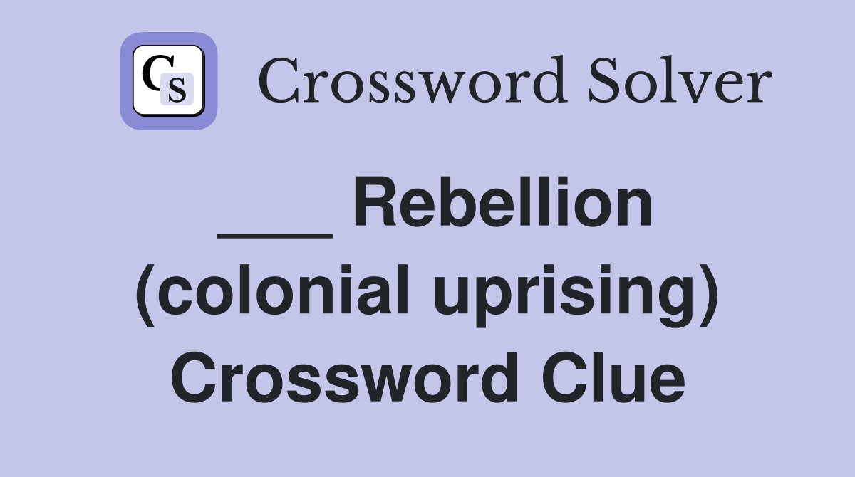___ Rebellion (colonial uprising) Crossword Clue