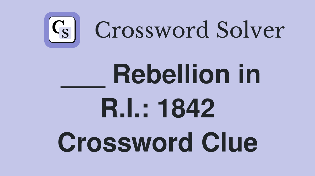 ___ Rebellion in R.I.: 1842 Crossword Clue