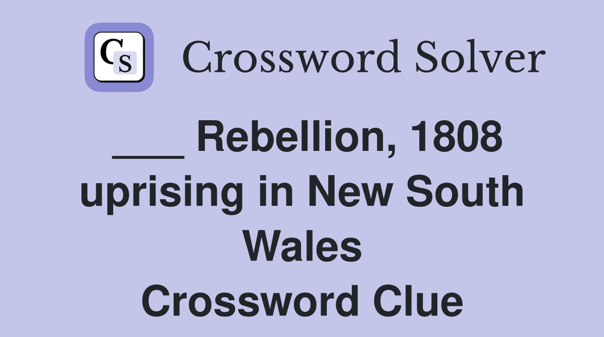 ___ Rebellion, 1808 uprising in New South Wales Crossword Clue