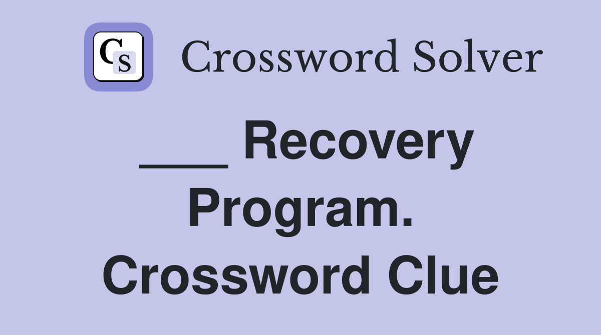 ___ Recovery Program. Crossword Clue