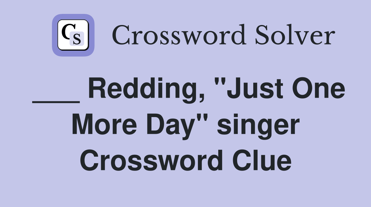 ___ Redding, "Just One More Day" singer Crossword Clue