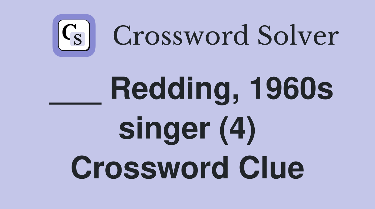 ___ Redding, 1960s singer (4) Crossword Clue