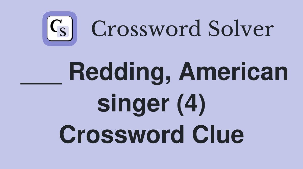 ___ Redding, American singer (4) Crossword Clue
