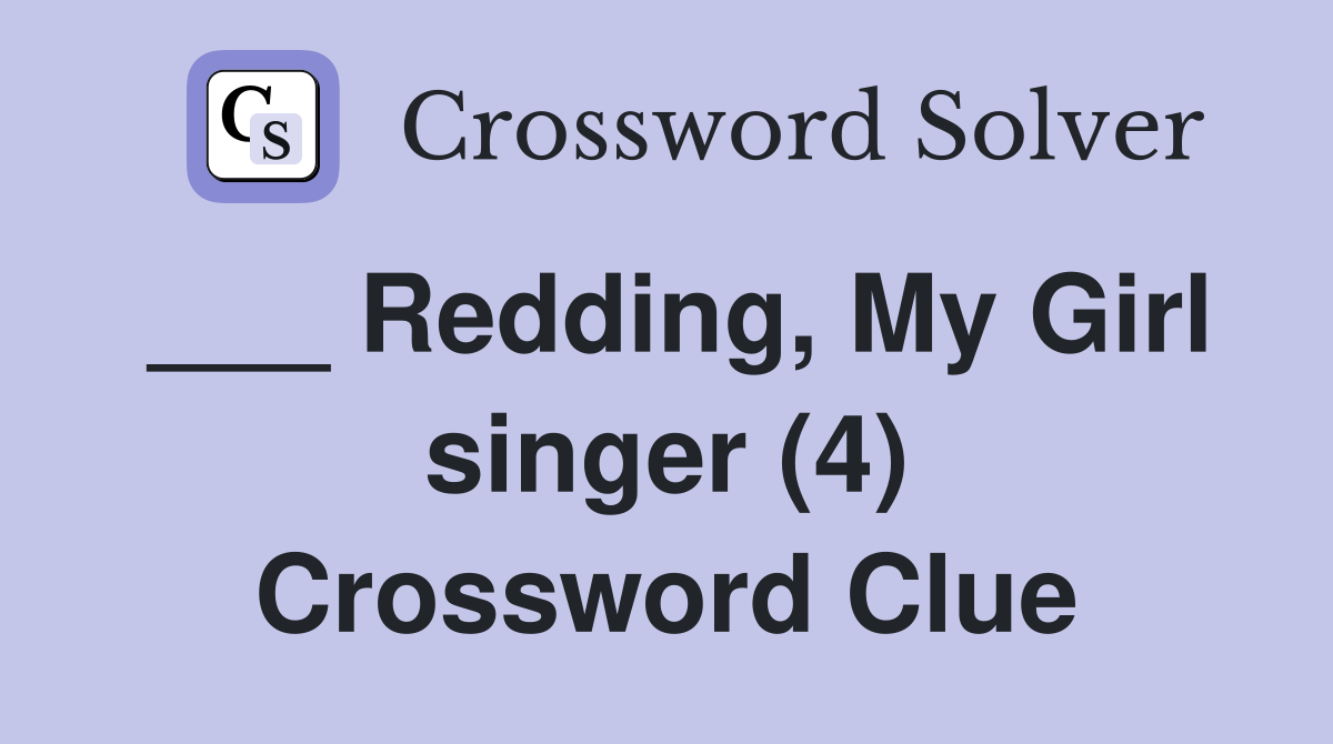 ___ Redding, My Girl singer (4) Crossword Clue