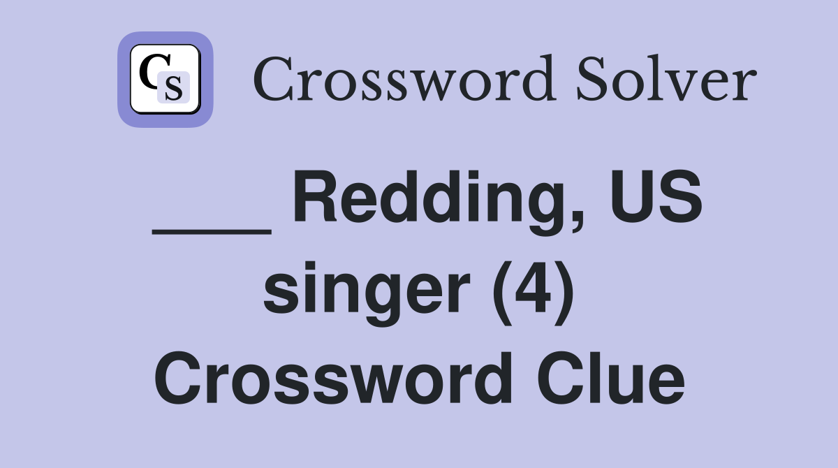 ___ Redding, US singer (4) Crossword Clue