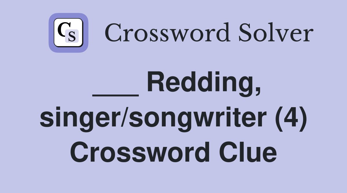 ___ Redding, singer/songwriter (4) Crossword Clue
