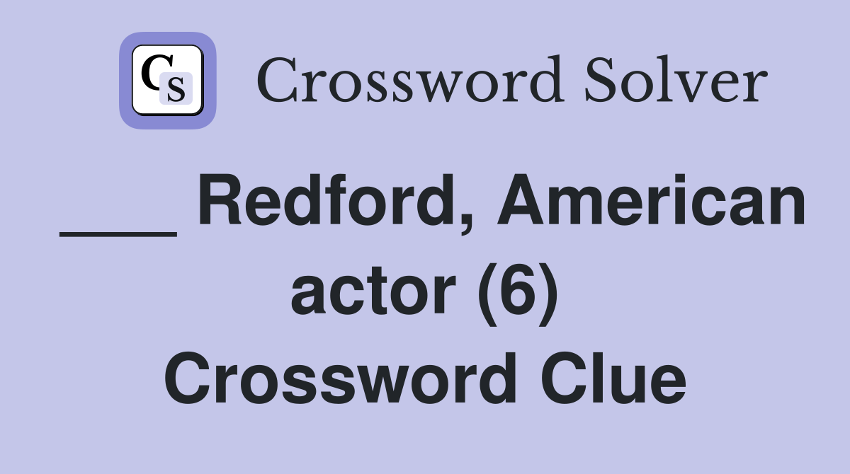 ___ Redford, American actor (6) Crossword Clue
