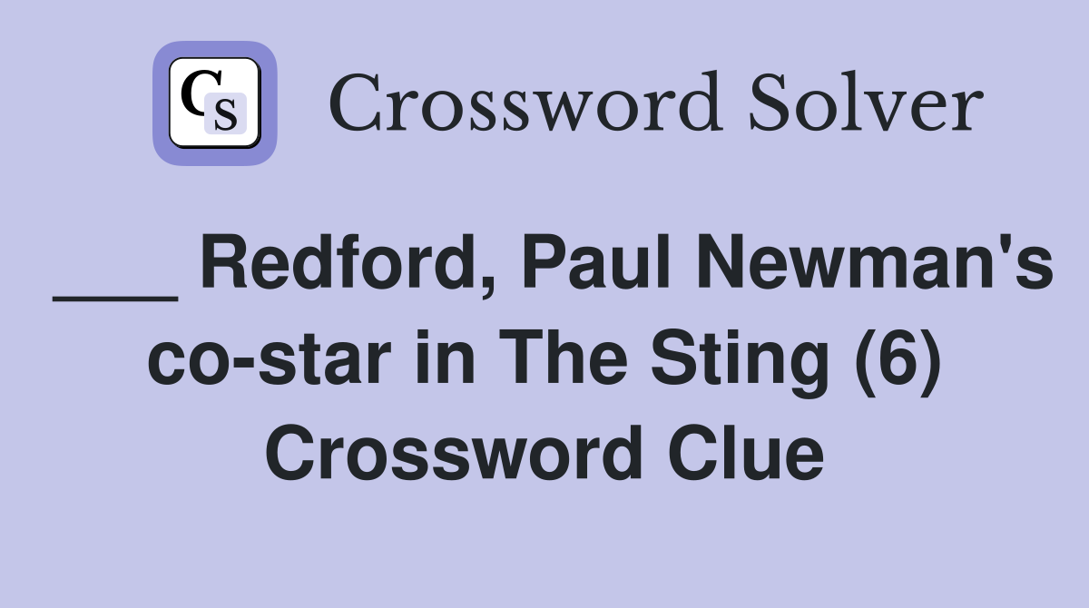 ___ Redford, Paul Newman's co-star in The Sting (6) Crossword Clue