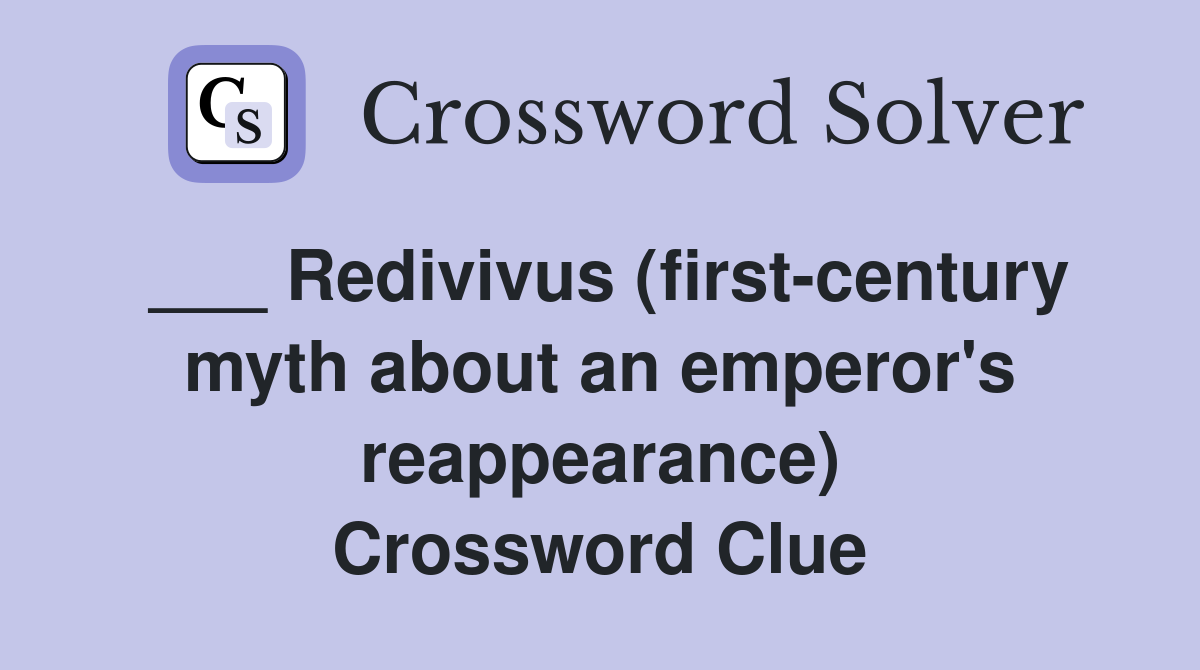 ___ Redivivus (first-century myth about an emperor's reappearance) Crossword Clue