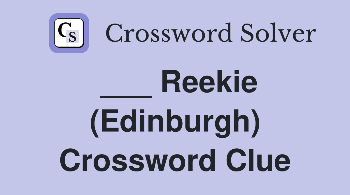 ___ Reekie (Edinburgh) Crossword Clue