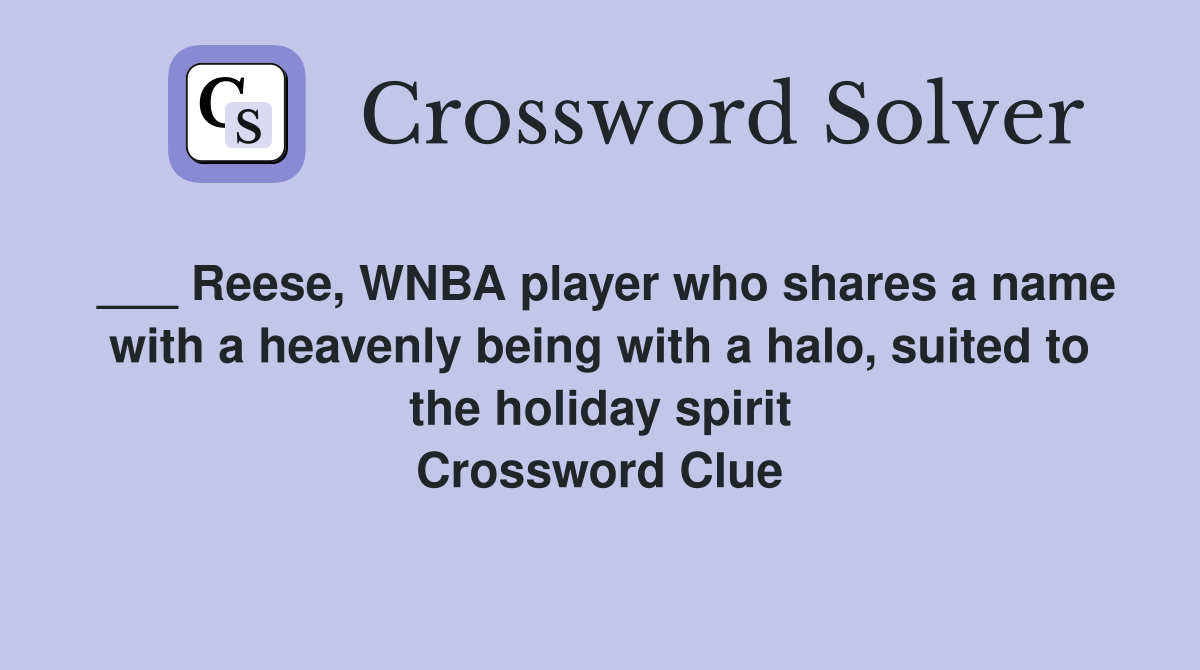 ___ Reese, WNBA player who shares a name with a heavenly being with a halo, suited to the holiday spirit Crossword Clue