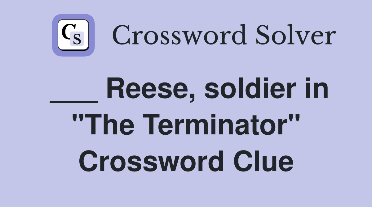 ___ Reese, soldier in "The Terminator" Crossword Clue