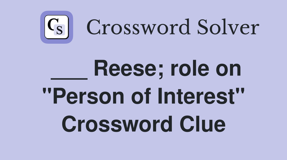 ___ Reese; role on "Person of Interest" Crossword Clue