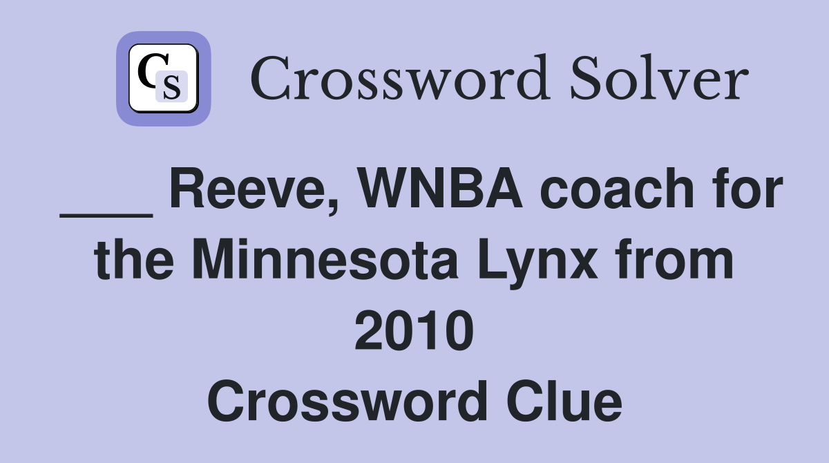 ___ Reeve, WNBA coach for the Minnesota Lynx from 2010 Crossword Clue