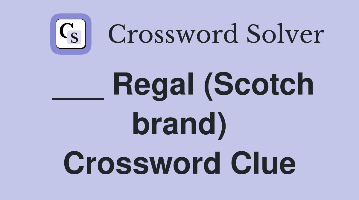 ___ Regal (Scotch brand) Crossword Clue