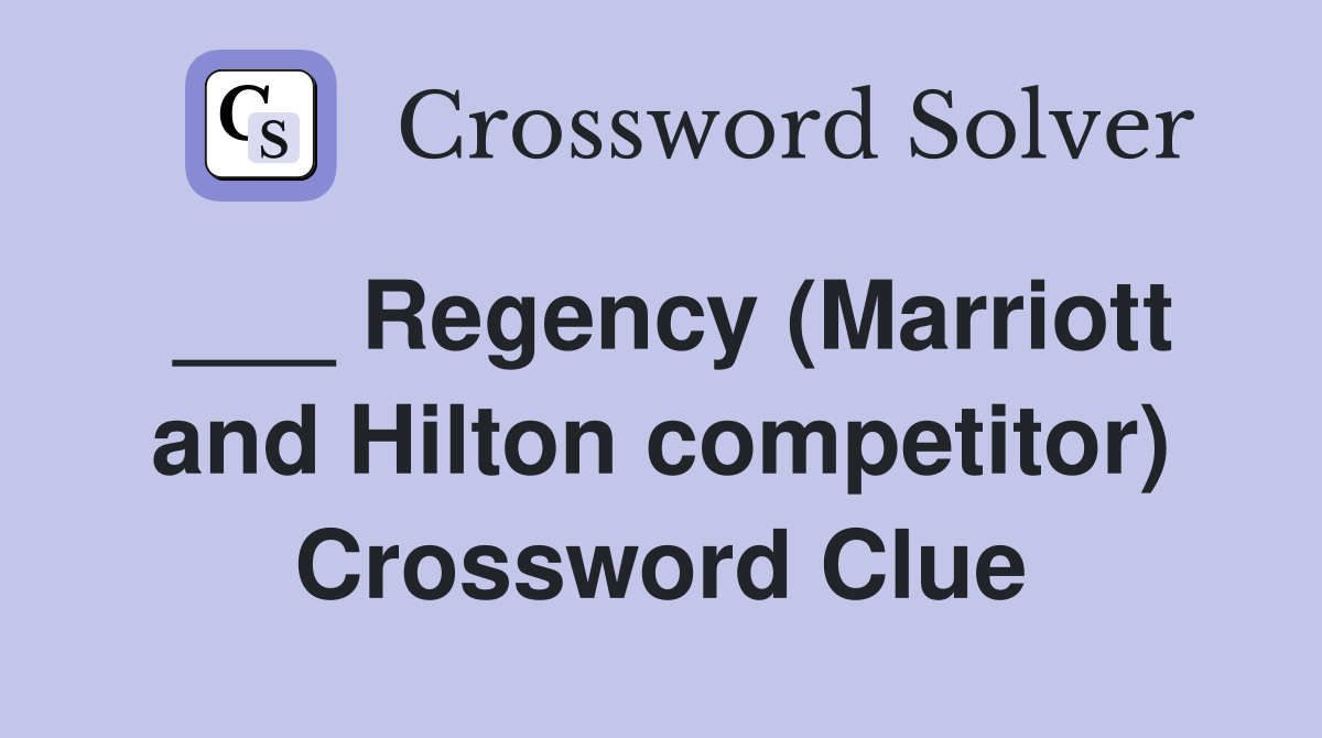 ___ Regency (Marriott and Hilton competitor) Crossword Clue