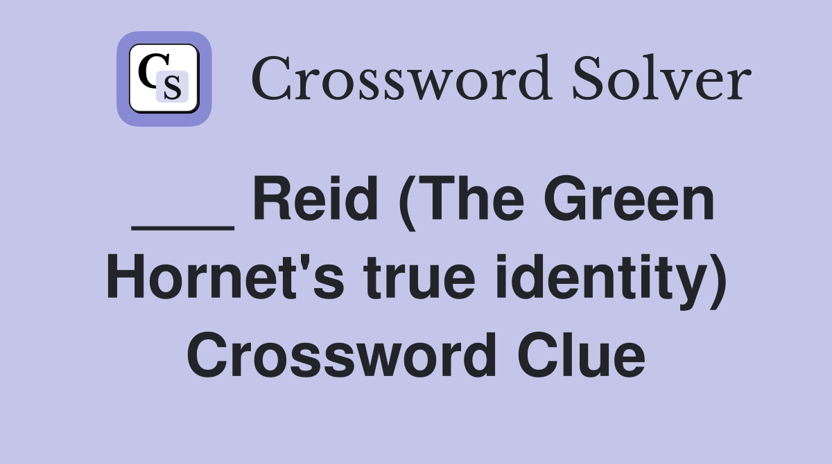 ___ Reid (The Green Hornet's true identity) Crossword Clue