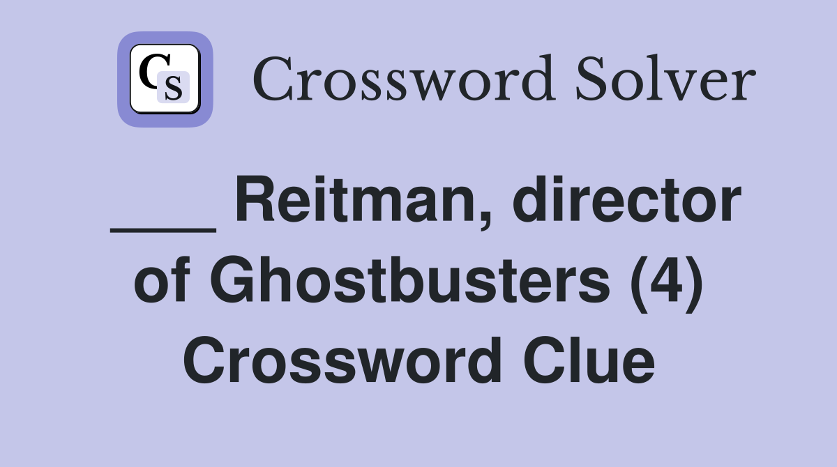___ Reitman, director of Ghostbusters (4) Crossword Clue