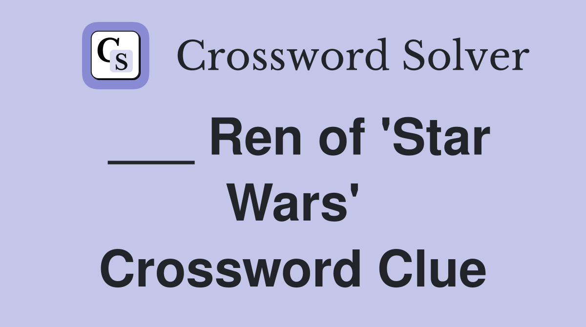 ___ Ren of 'Star Wars' Crossword Clue