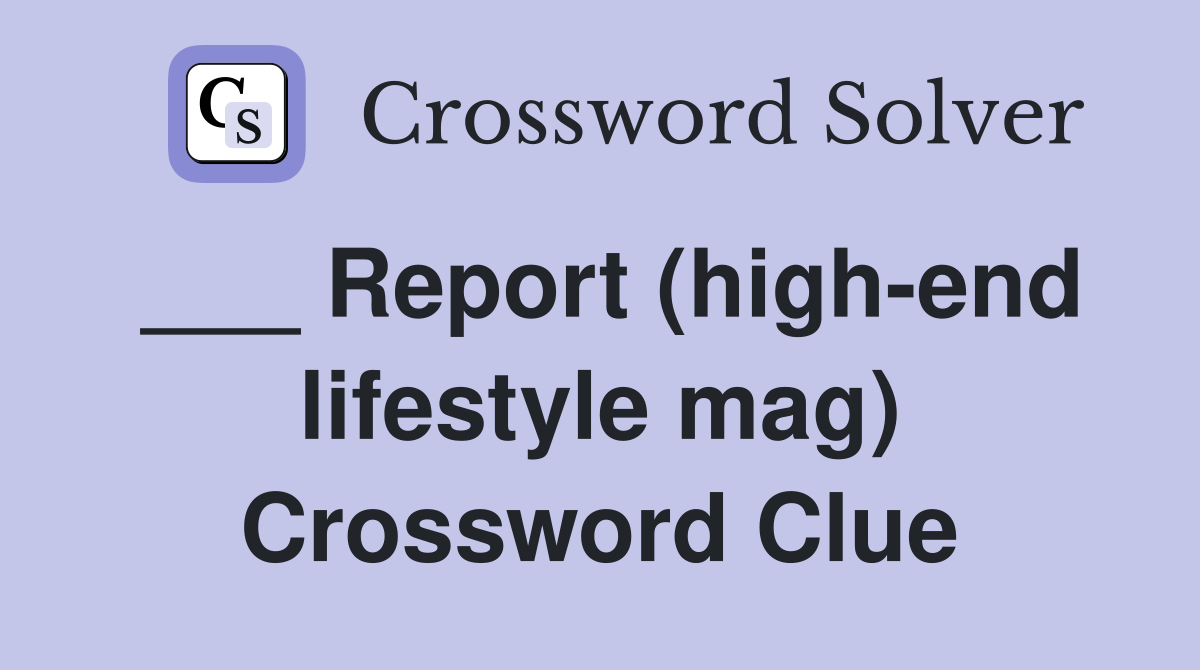 ___ Report (high-end lifestyle mag) Crossword Clue