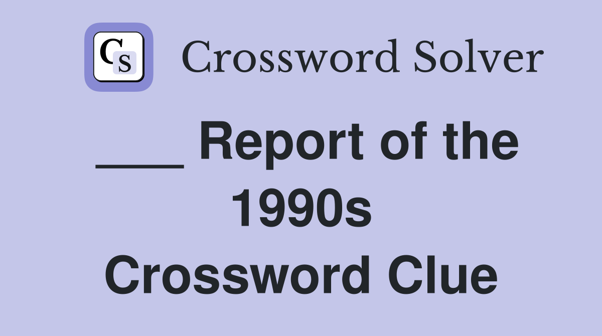 ___ Report of the 1990s Crossword Clue