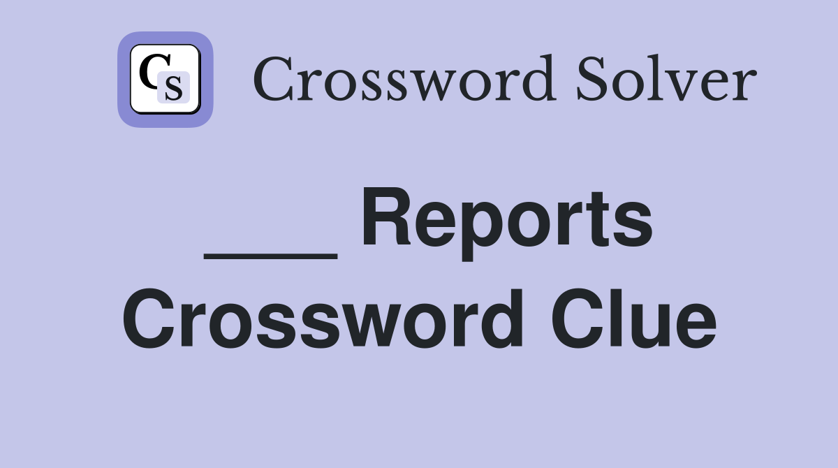 ___ Reports Crossword Clue