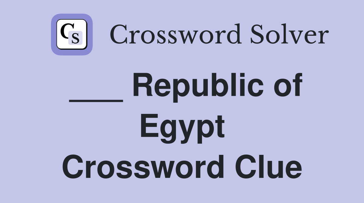 ___ Republic of Egypt Crossword Clue