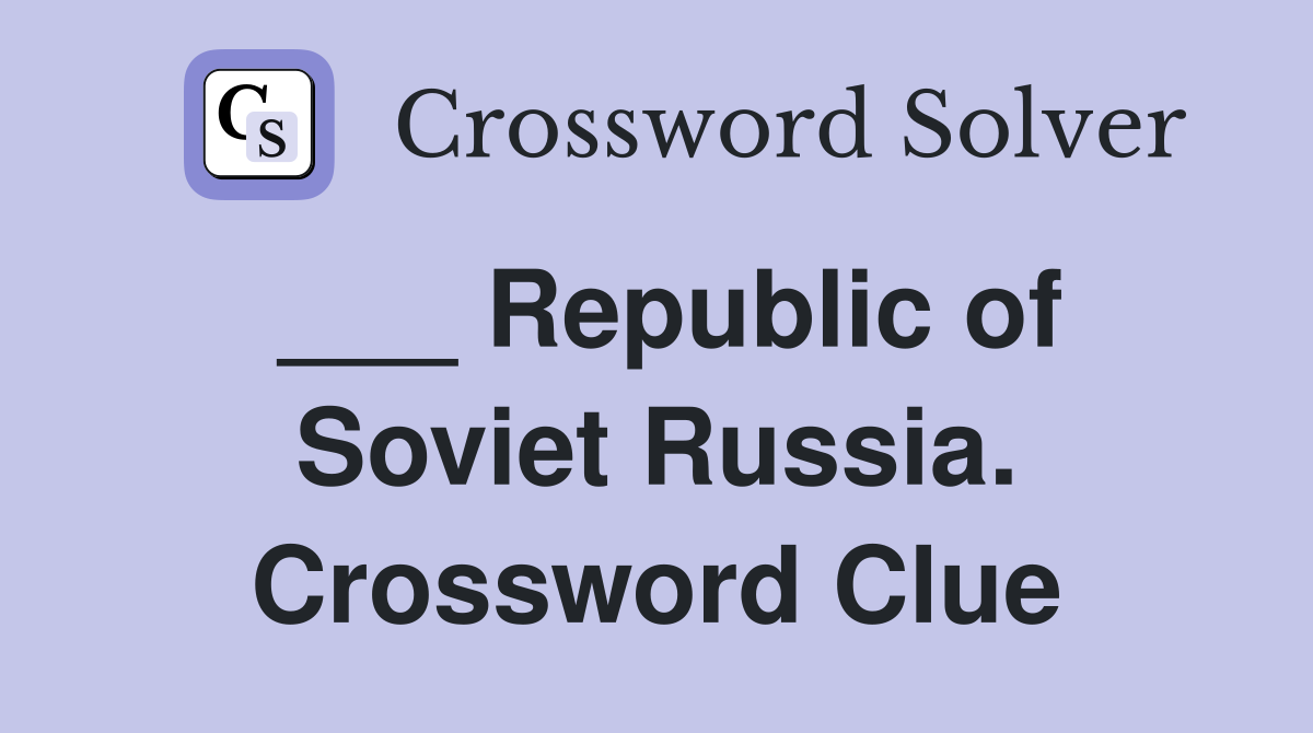 ___ Republic of Soviet Russia. Crossword Clue