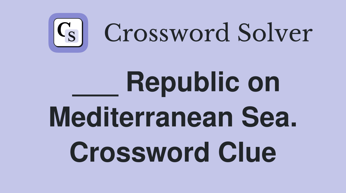 ___ Republic on Mediterranean Sea. Crossword Clue