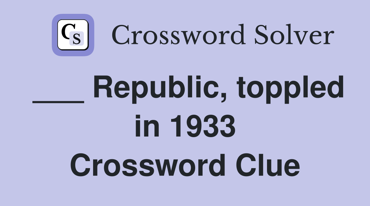 ___ Republic, toppled in 1933 Crossword Clue