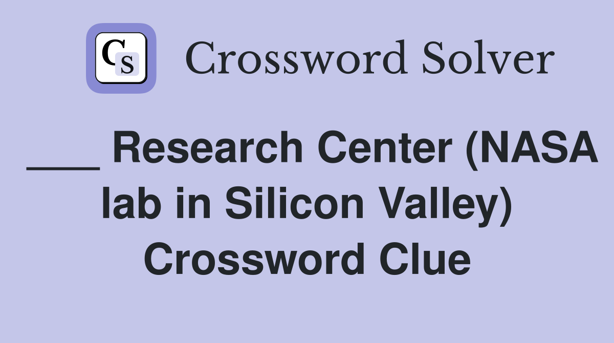 ___ Research Center (NASA lab in Silicon Valley) Crossword Clue